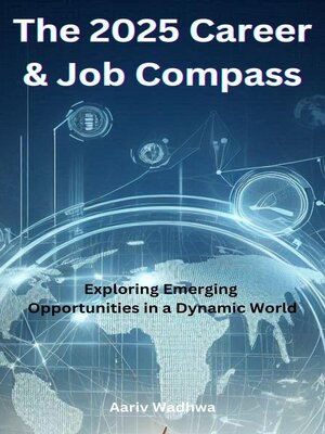 cover image of The 2025 Career & Job Compass--Exploring Emerging Opportunities in a Dynamic World